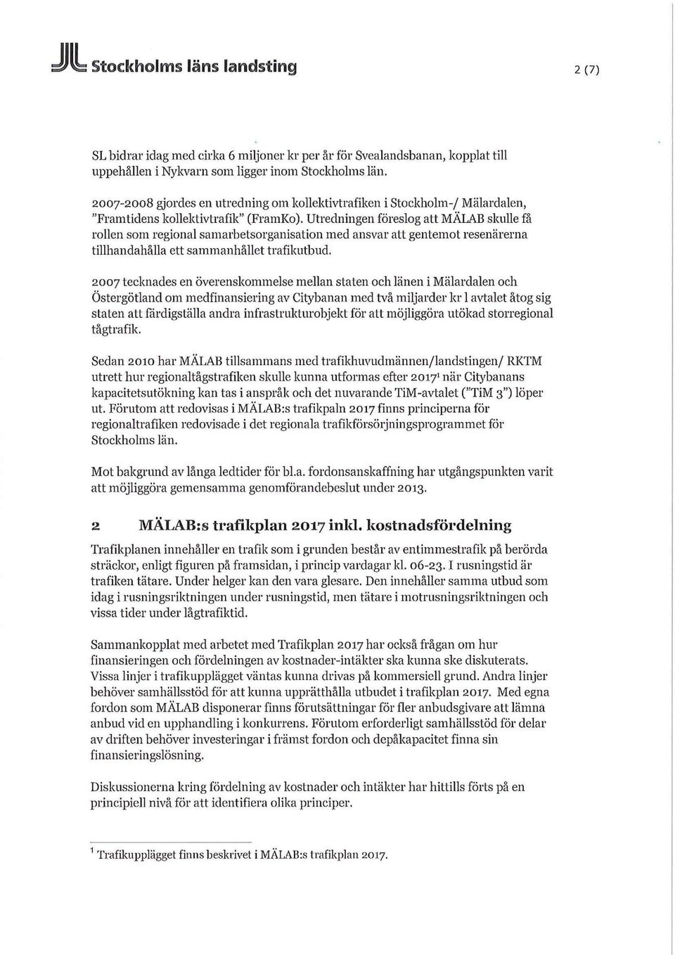 Utredningen föreslog att MALAB skulle få rollen som regional samarbetsorganisation med ansvar att gentemot resenärerna tillhandahålla ett sammanhållet trafikutbud.