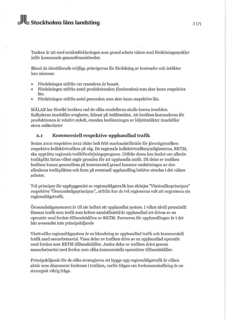 Fördelningen utifrån antal produktionskm (fordonskm) som sker inom respektive län. Fördelningen utifrån antal personkm som sker inom respektive län.