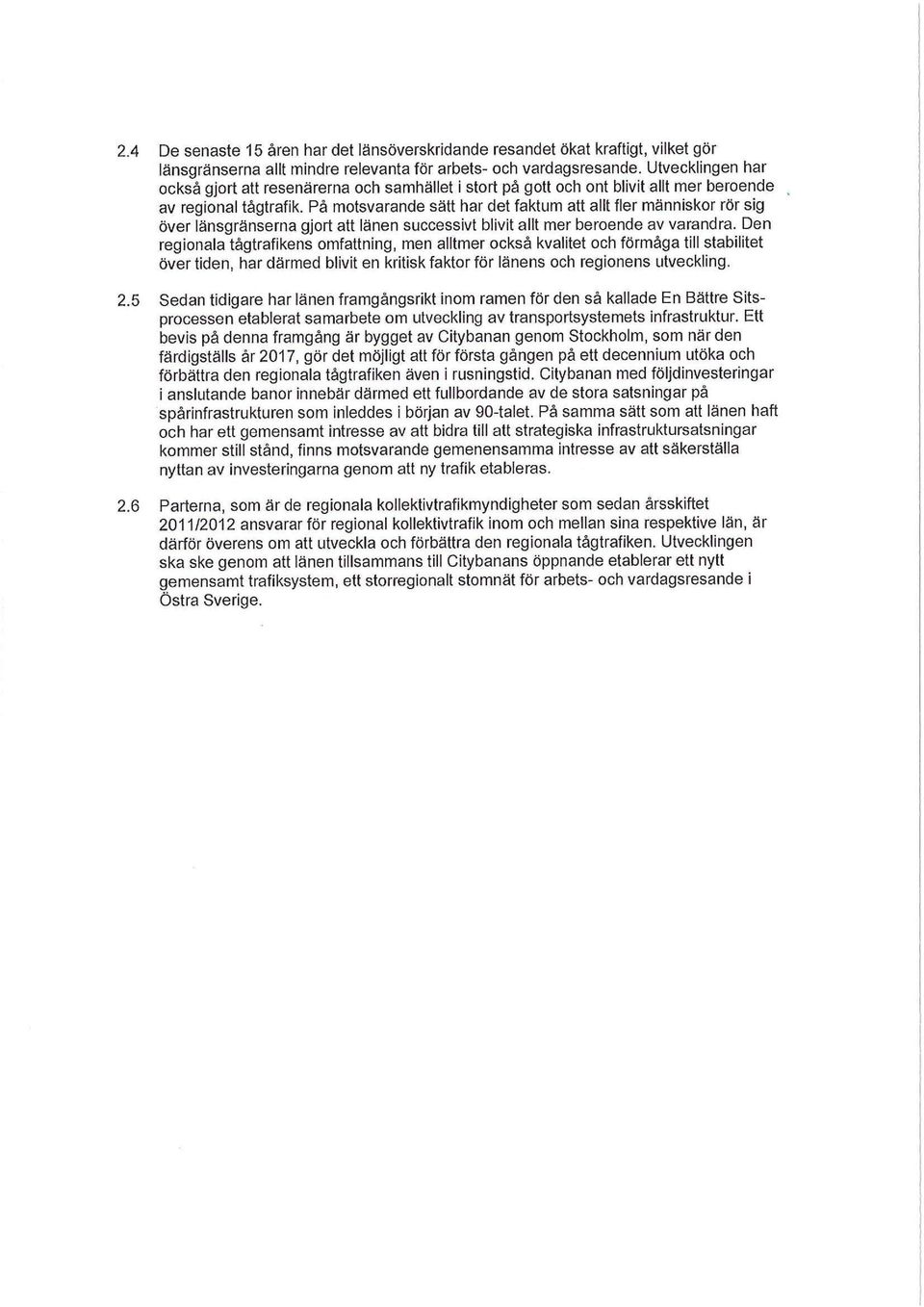 På motsvarande sätt har det faktum att allt fler människor rör sig över länsgränserna gjort att länen successivt blivit allt mer beroende av varandra.