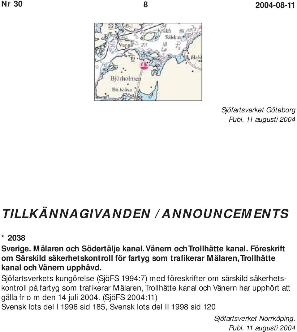 Sjöfartsverkets kungörelse (SjöFS 1994:7) med föreskrifter om särskild säkerhetskontroll på fartyg som trafikerar Mälaren, Trollhätte kanal