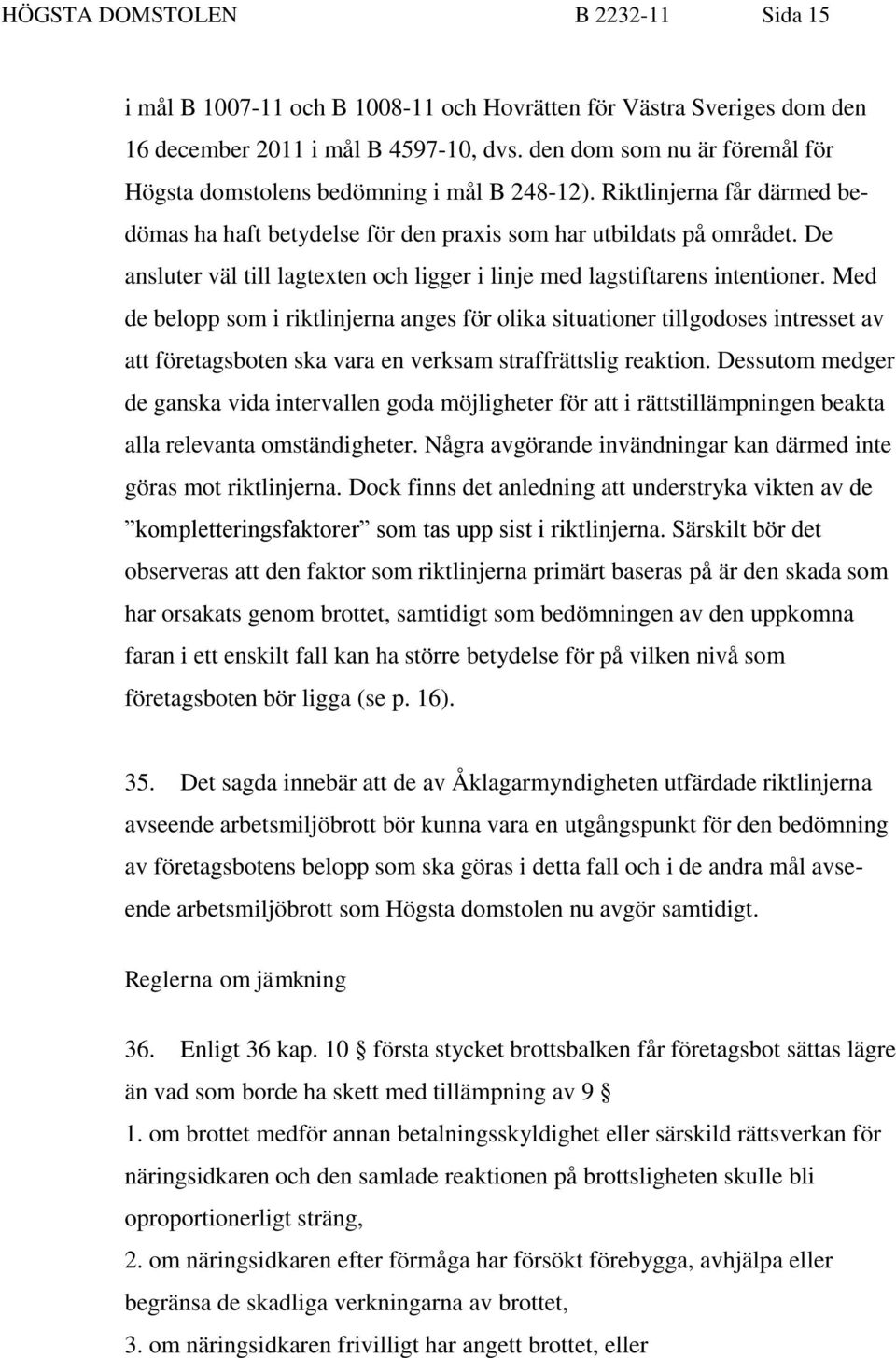 De ansluter väl till lagtexten och ligger i linje med lagstiftarens intentioner.