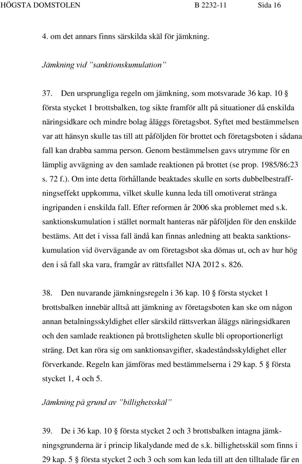 Syftet med bestämmelsen var att hänsyn skulle tas till att påföljden för brottet och företagsboten i sådana fall kan drabba samma person.