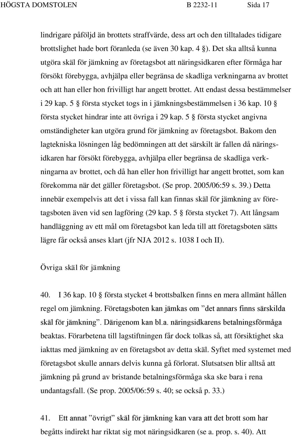 frivilligt har angett brottet. Att endast dessa bestämmelser i 29 kap. 5 första stycket togs in i jämkningsbestämmelsen i 36 kap. 10 första stycket hindrar inte att övriga i 29 kap.