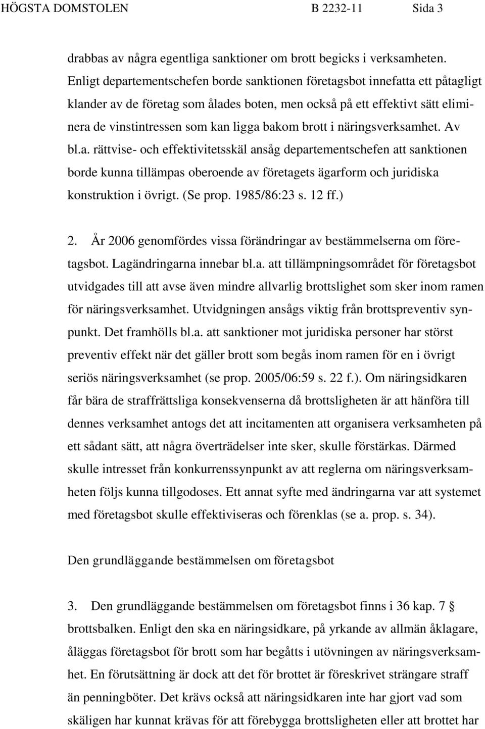 brott i näringsverksamhet. Av bl.a. rättvise- och effektivitetsskäl ansåg departementschefen att sanktionen borde kunna tillämpas oberoende av företagets ägarform och juridiska konstruktion i övrigt.