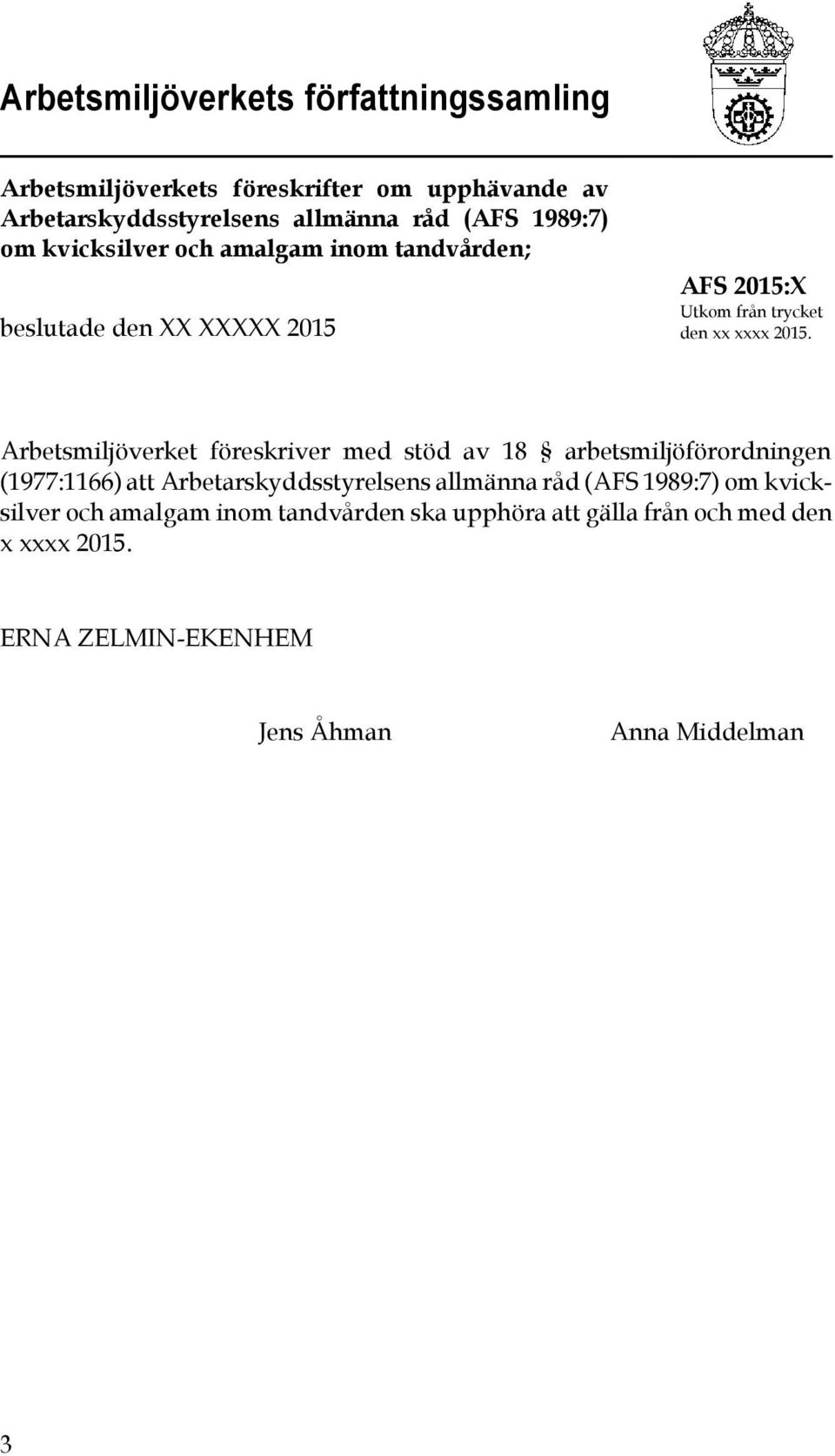 Arbetsmiljöverket föreskriver med stöd av 18 arbetsmiljöförordningen (1977:1166) att Arbetarskyddsstyrelsens allmänna råd (AFS