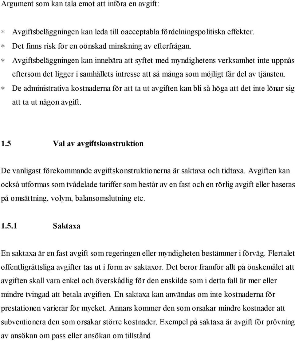 De administrativa kostnaderna för att ta ut avgiften kan bli så höga att det inte lönar sig att ta ut någon avgift. 1.