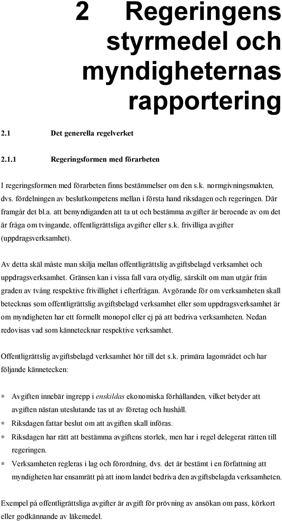 k. frivilliga avgifter (uppdragsverksamhet). Av detta skäl måste man skilja mellan offentligrättslig avgiftsbelagd verksamhet och uppdragsverksamhet.