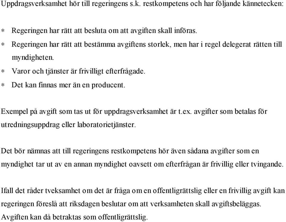 Exempel på avgift som tas ut för uppdragsverksamhet är t.ex. avgifter som betalas för utredningsuppdrag eller laboratorietjänster.