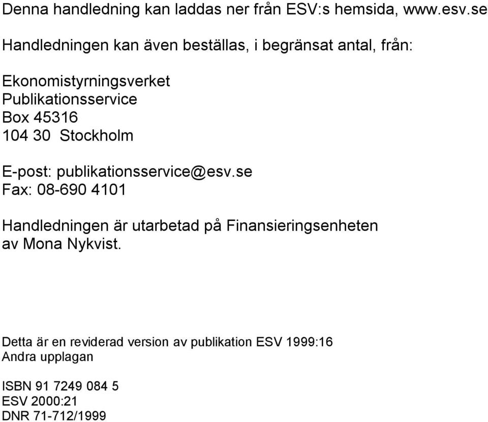 Box 45316 104 30 Stockholm E-post: publikationsservice@esv.
