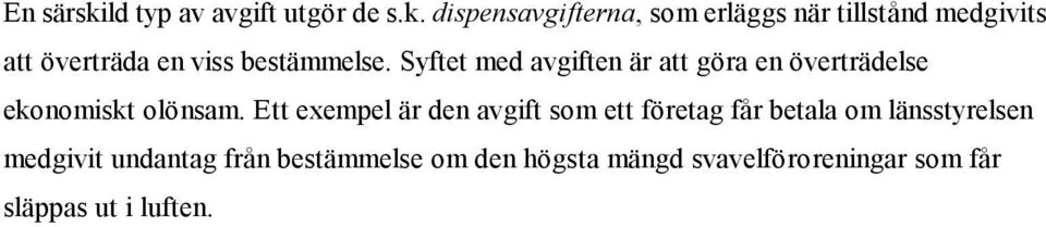 dispensavgifterna, som erläggs när tillstånd medgivits att överträda en viss bestämmelse.