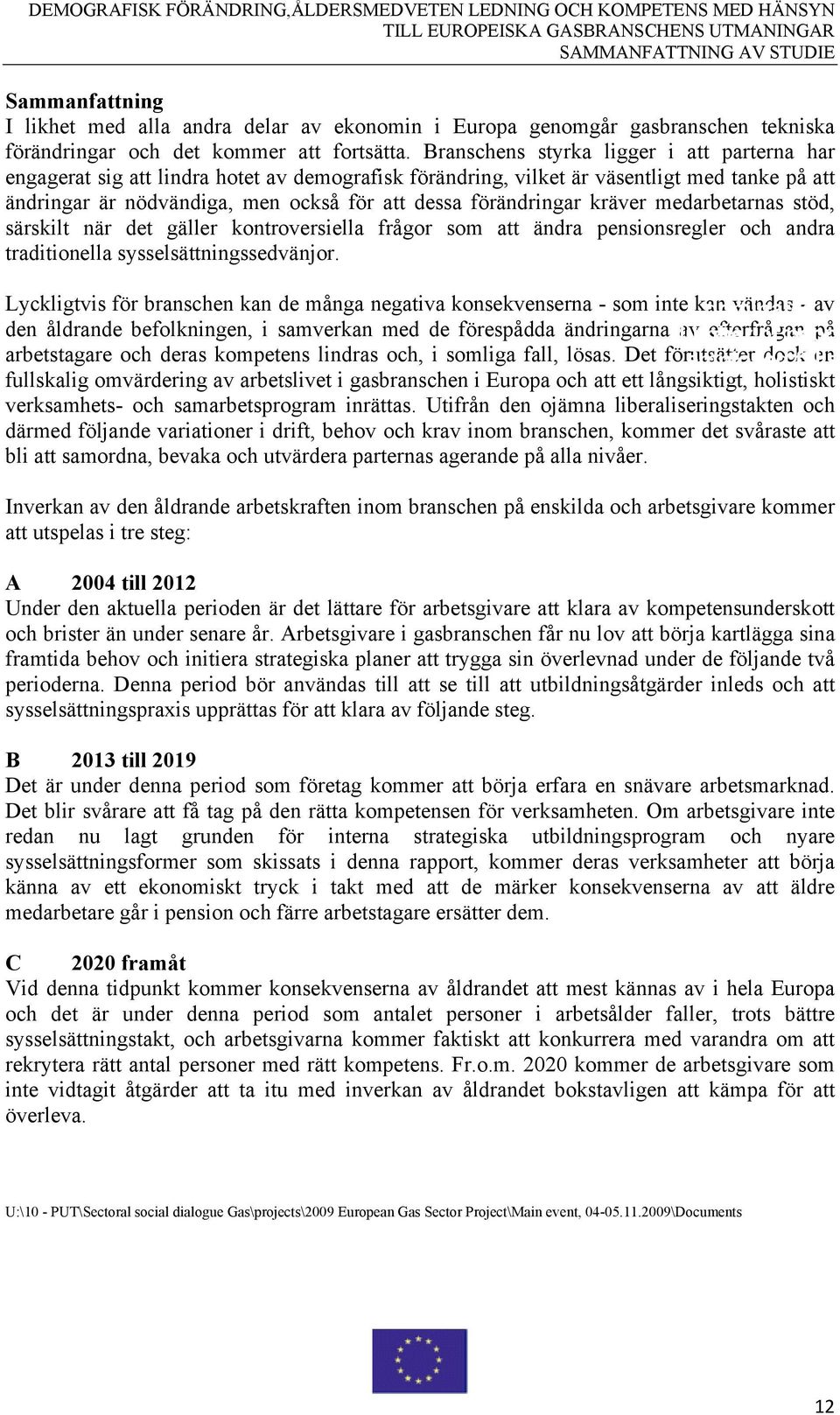 förändringar kräver medarbetarnas stöd, särskilt när det gäller kontroversiella frågor som att ändra pensionsregler och andra traditionella sysselsättningssedvänjor.