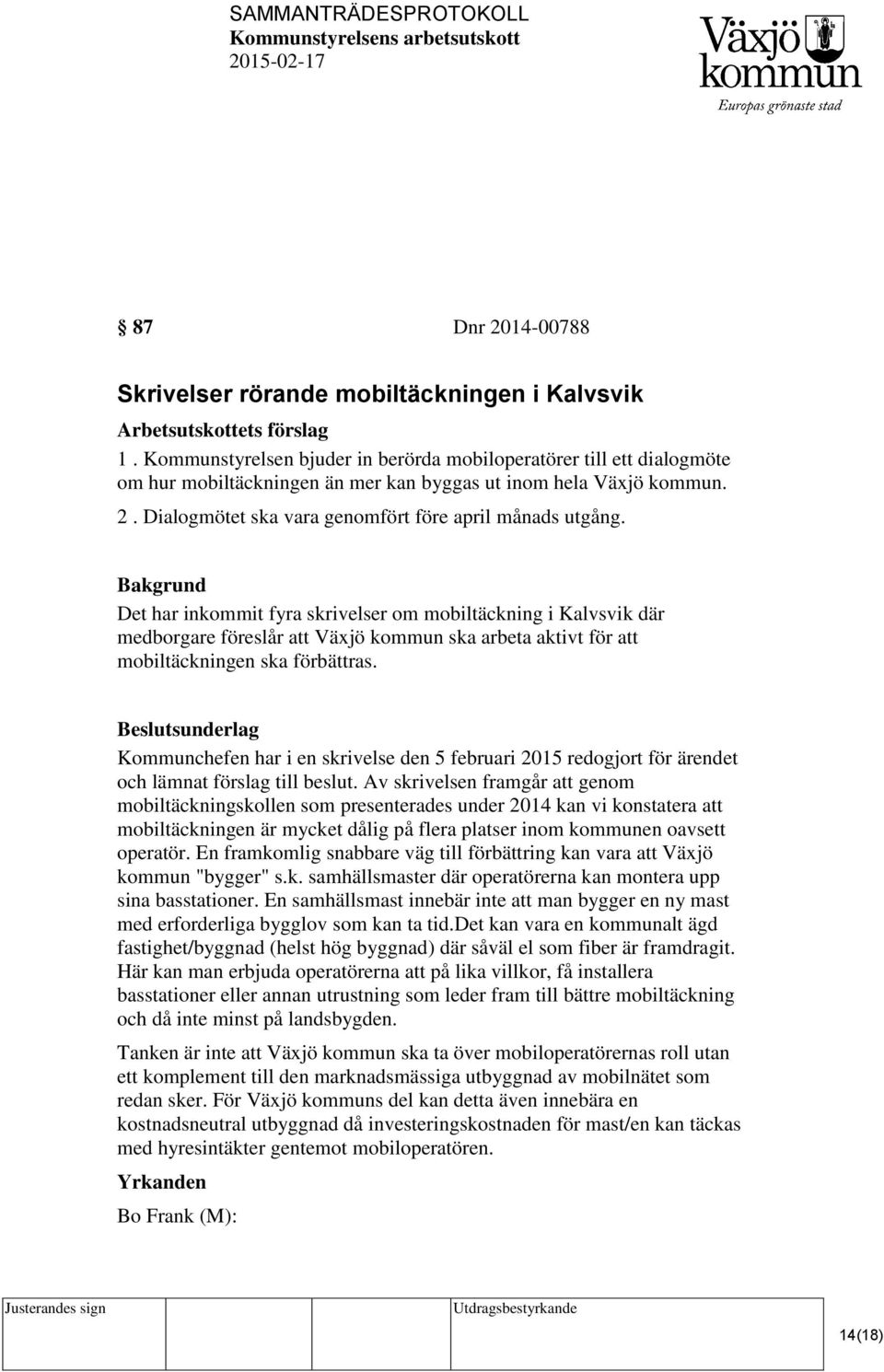 Det har inkommit fyra skrivelser om mobiltäckning i Kalvsvik där medborgare föreslår att Växjö kommun ska arbeta aktivt för att mobiltäckningen ska förbättras.