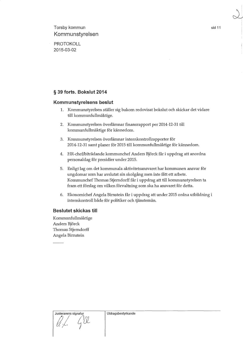 HR-chef/biträdande kornmunchef Anders Björck får i uppdrag att anordna personadag för presidier under 2015. 5.