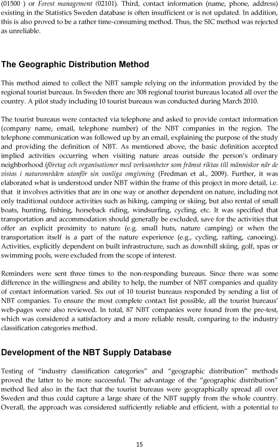 The Geographic Distribution Method This method aimed to collect the NBT sample relying on the information provided by the regional tourist bureaus.