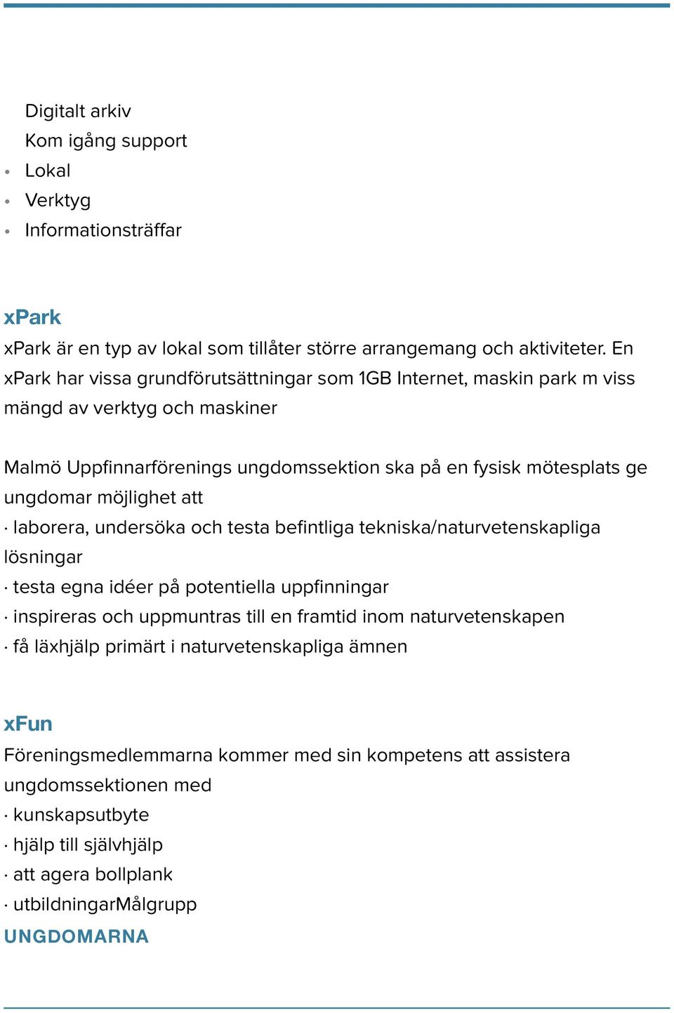 möjlighet att laborera, undersöka och testa befintliga tekniska/naturvetenskapliga lösningar testa egna idéer på potentiella uppfinningar inspireras och uppmuntras till en framtid inom