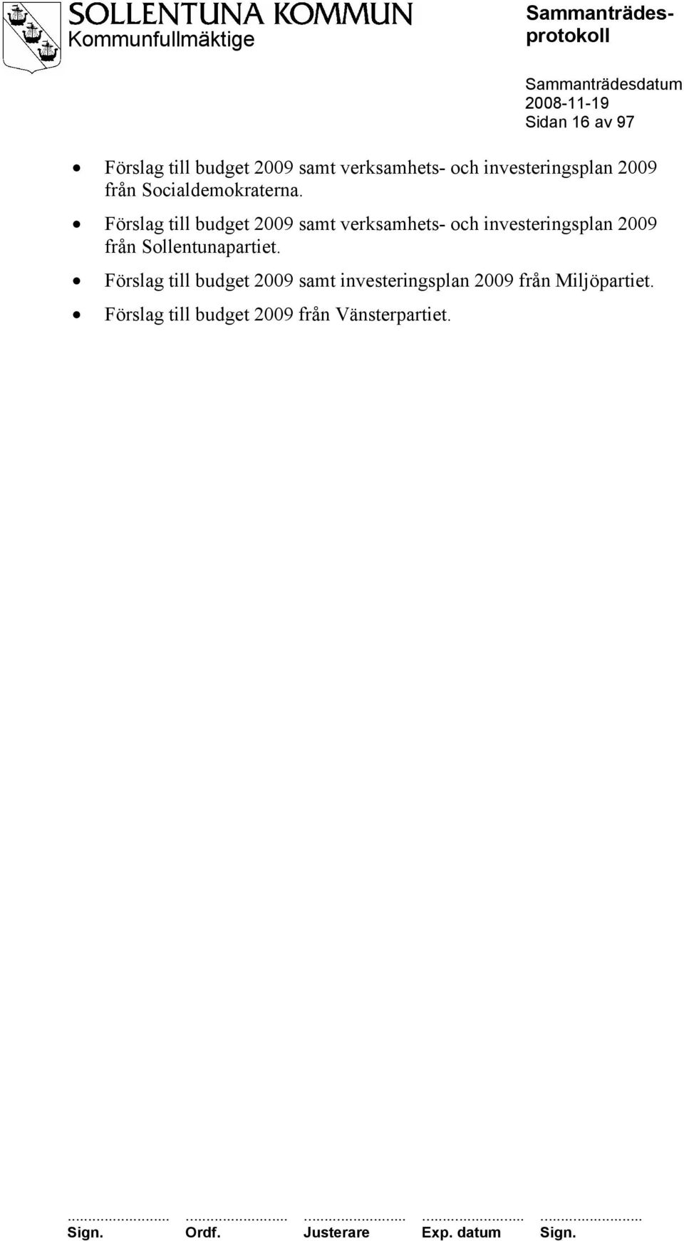 Förslag till budget 2009 samt verksamhets- och investeringsplan 2009 från