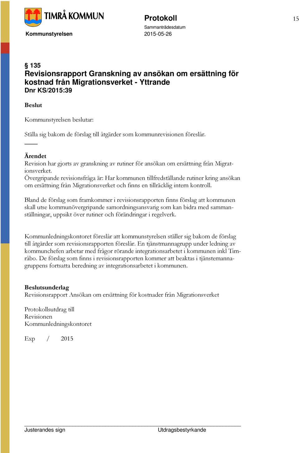 Övergripande revisionsfråga är: Har kommunen tillfredställande rutiner kring ansökan om ersättning från Migrationsverket och finns en tillräcklig intern kontroll.