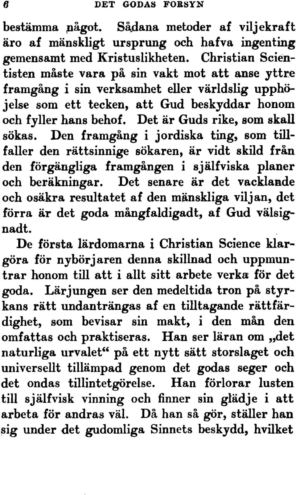 skall s"kas. Den framg"ng i jordiskating,som tillfaller den r"ttsinniges"karen, "r vidt skild fr"n den f"rg"ngligaframg"ngen i sj"lfviska planer och ber"kningar.