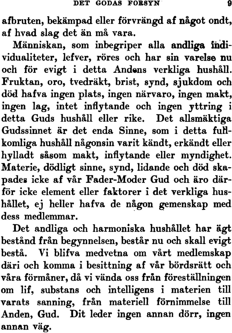 Fruktan, oro, tvedr"kt,brist,synd, sjukdom och d"d hafva ingenplats,ingenn"rvaro, ingenmakt, ingen lag, intet inflytandeoch ingen yttring i detta Guds hush"ll eller rike.