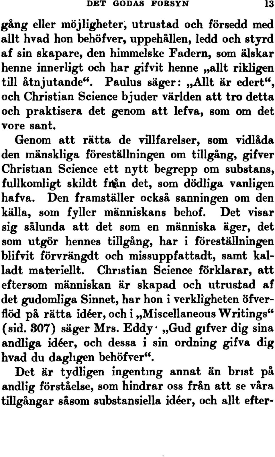 Grenom att r"tta de villfarelser, som vidl"da den m"nskliga f"rest"llningen om tillg"ng,gifver Christian Science ett nytt begrepp om substans, fullkomligtskildt fil^ndet, som d"dligavanligen hafva.