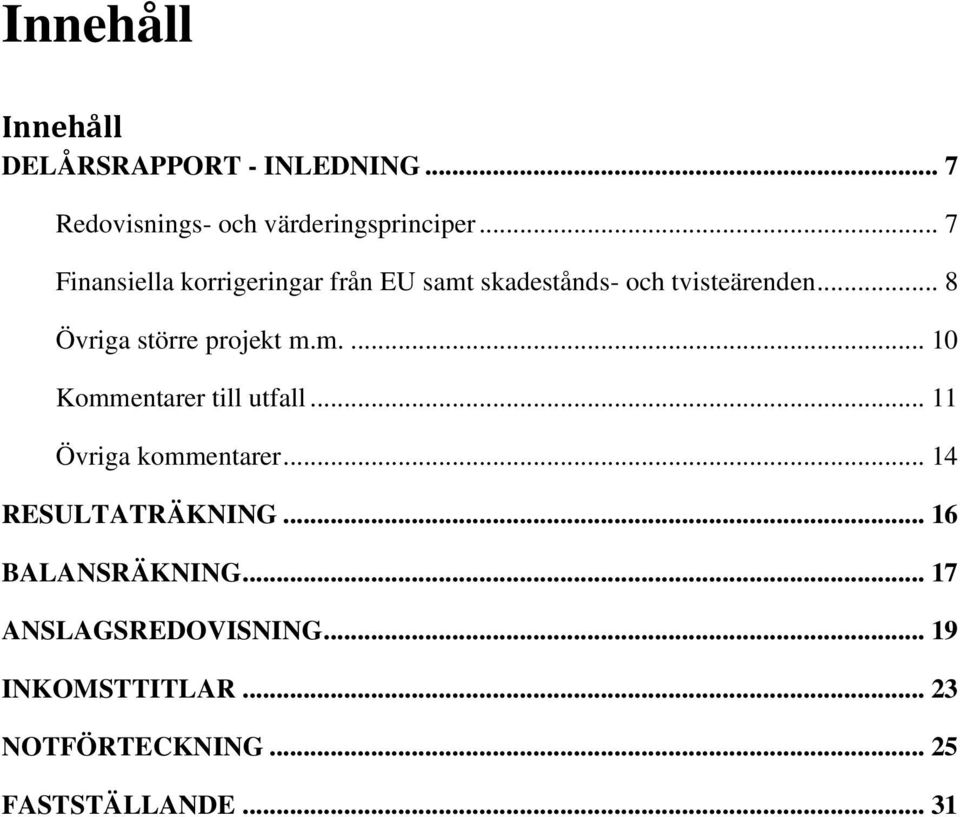 .. 8 Övriga större projekt m.m.... 10 Kommentarer till utfall... 11 Övriga kommentarer.