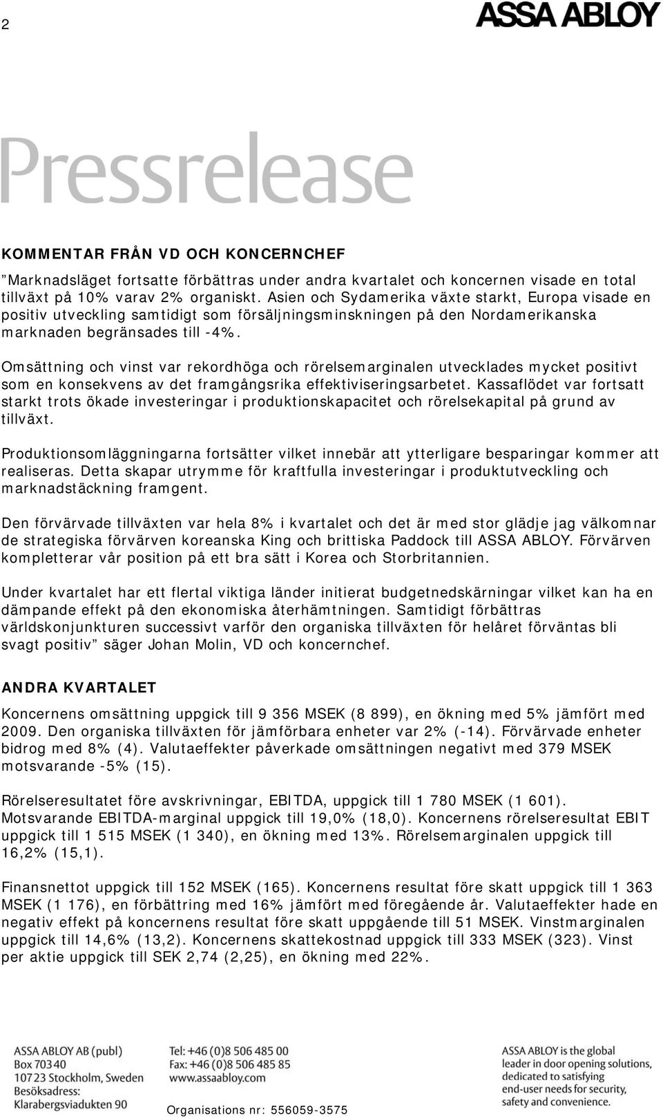 Omsättning och vinst var rekordhöga och rörelsemarginalen utvecklades mycket positivt som en konsekvens av det framgångsrika effektiviseringsarbetet.