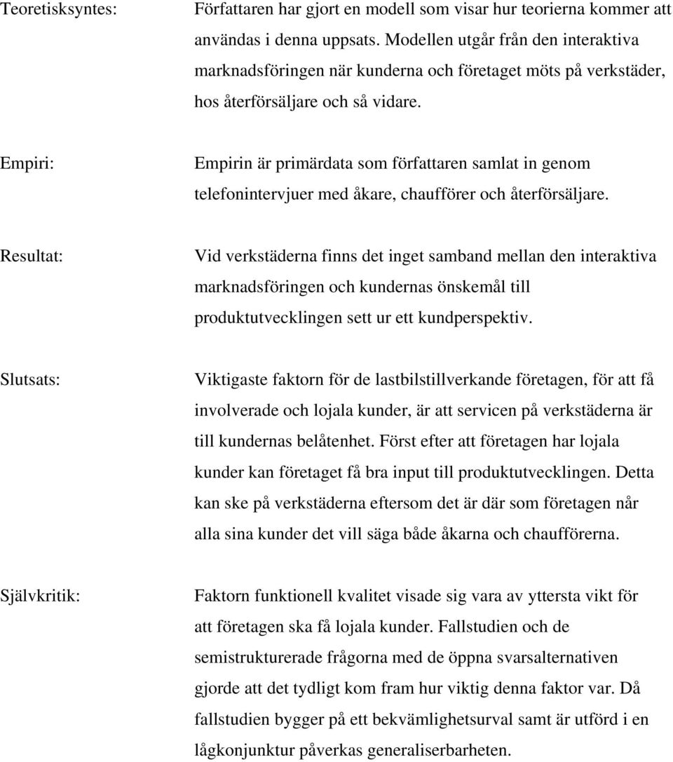 Empiri: Empirin är primärdata som författaren samlat in genom telefonintervjuer med åkare, chaufförer och återförsäljare.