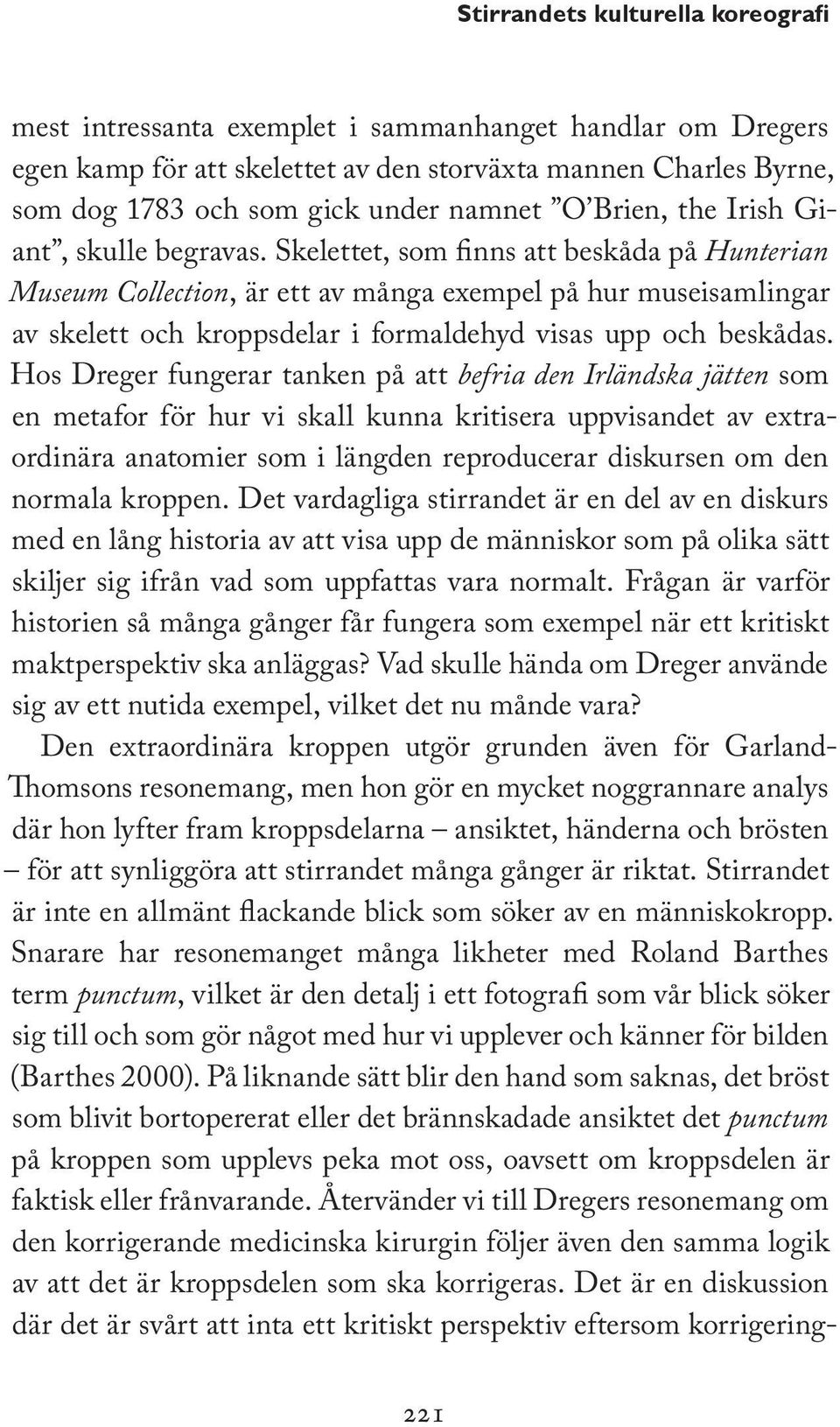 Hos Dreger fungerar tanken på att befria den Irländska jätten som en metafor för hur vi skall kunna kritisera uppvisandet av extraordinära anatomier som i längden reproducerar diskursen om den