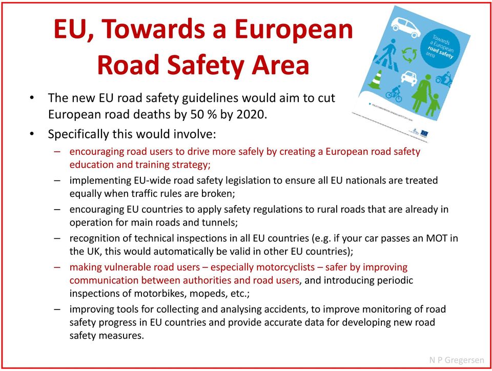 all EU nationals are treated equally when traffic rules are broken; encouraging EU countries to apply safety regulations to rural roads that are already in operation for main roads and tunnels;