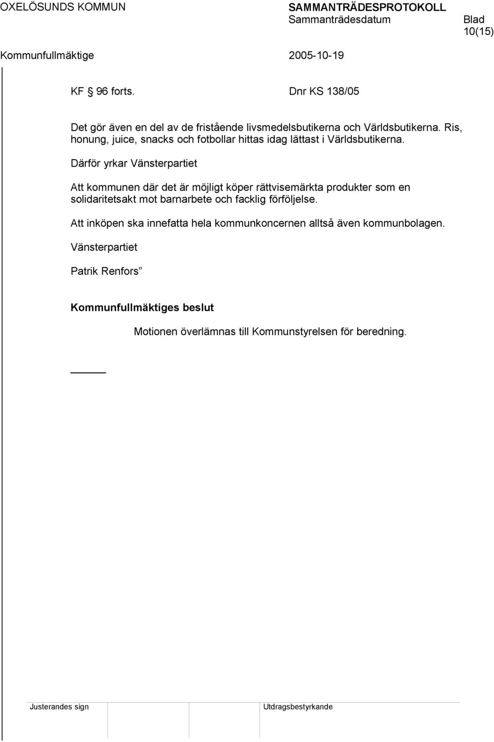 Därför yrkar Vänsterpartiet Att kommunen där det är möjligt köper rättvisemärkta produkter som en solidaritetsakt mot barnarbete och