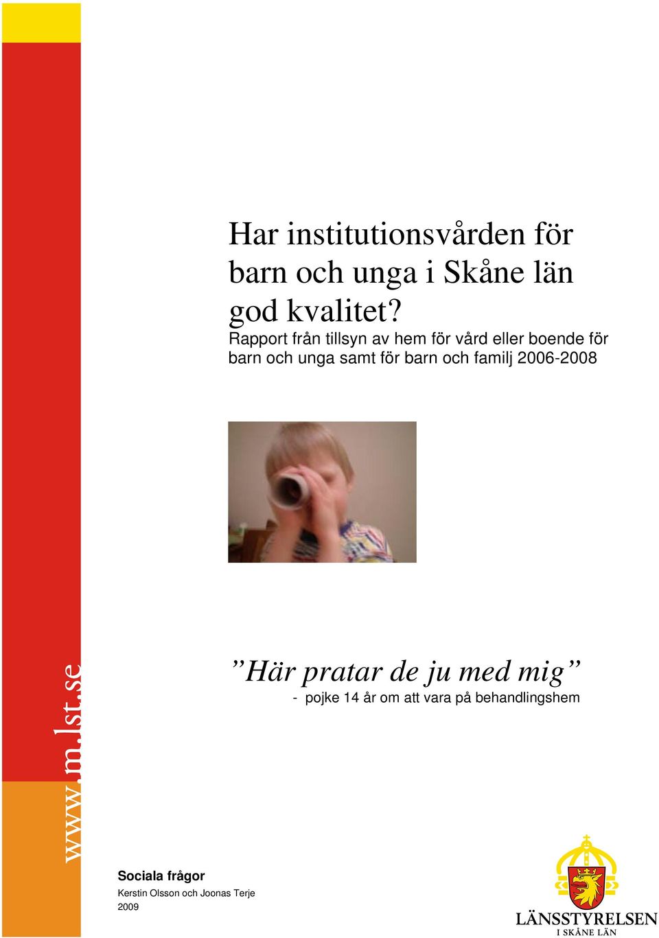 för barn och familj 2006-2008 Här pratar de ju med mig - pojke 14 år om