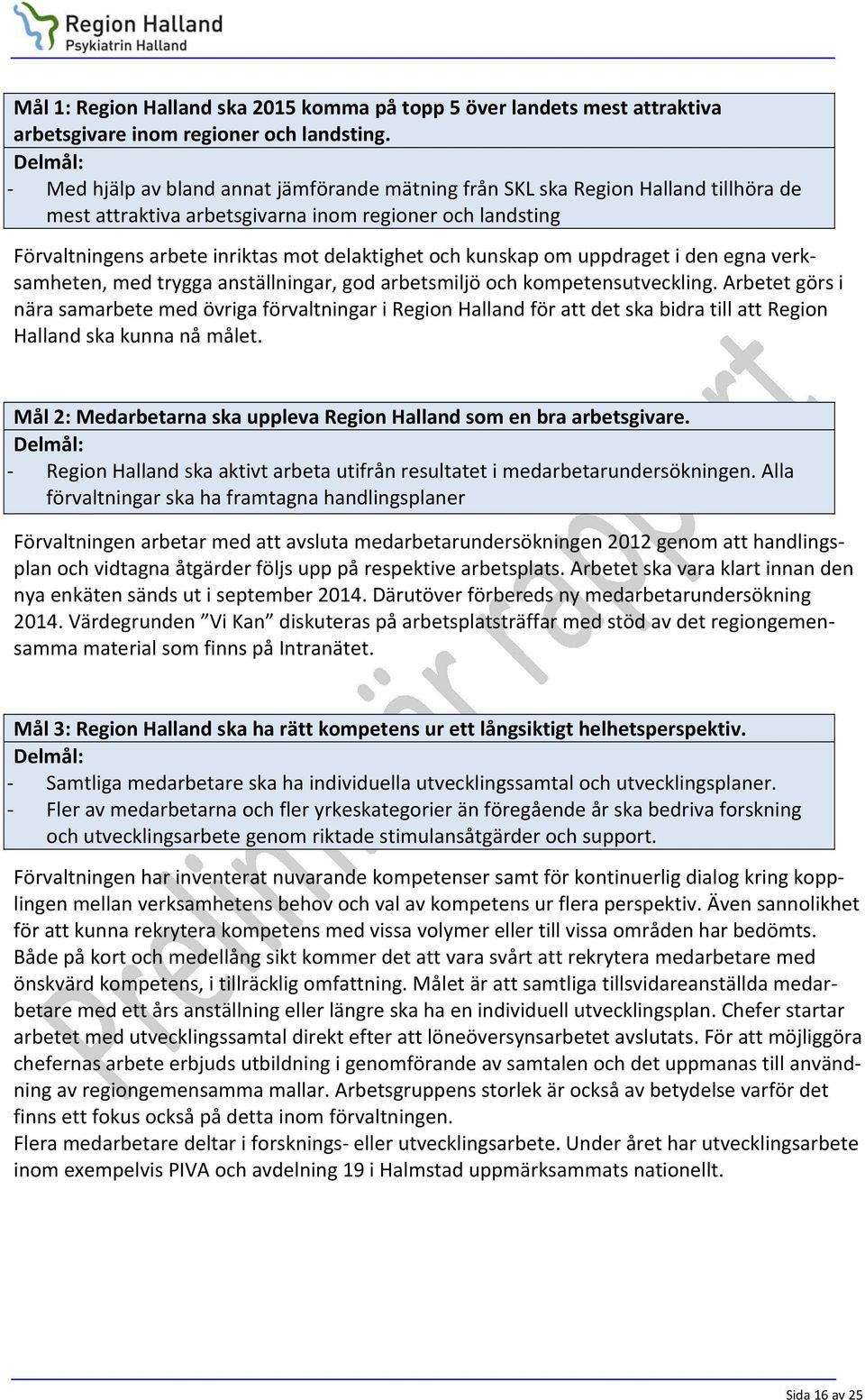 och kunskap om uppdraget i den egna verksamheten, med trygga anställningar, god arbetsmiljö och kompetensutveckling.