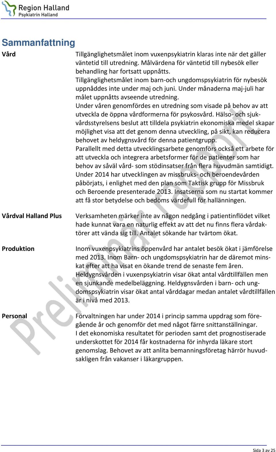 Under våren genomfördes en utredning som visade på behov av att utveckla de öppna vårdformerna för psykosvård.