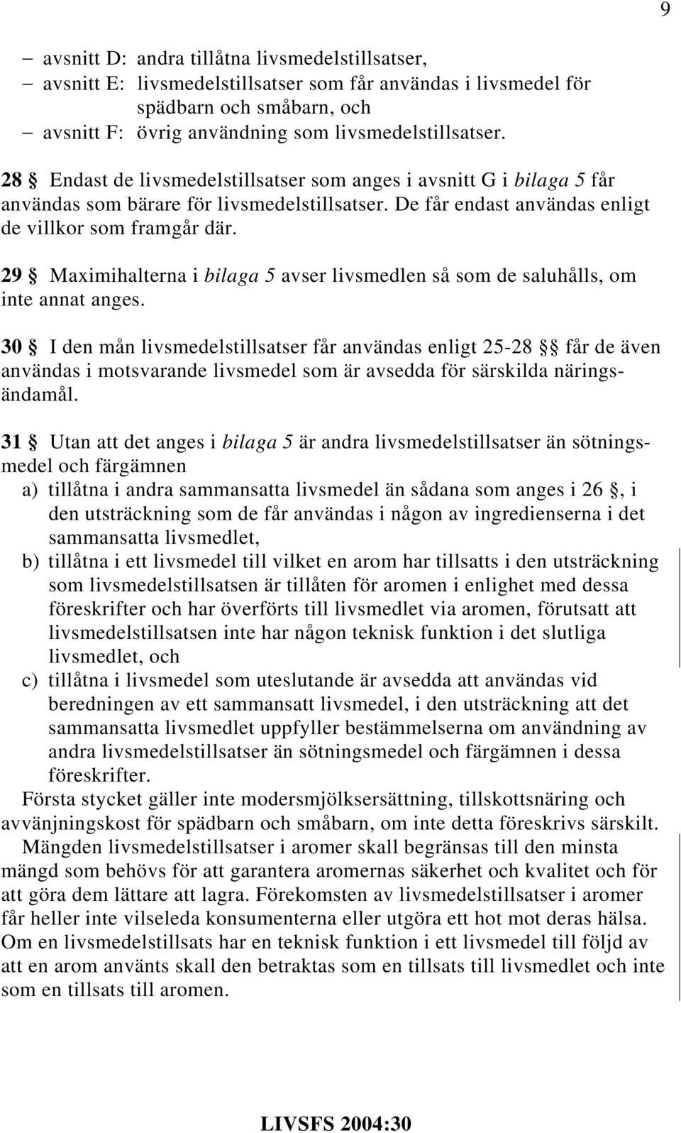 29 Maximihalterna i bilaga 5 avser livsmedlen så som de saluhålls, om inte annat anges.