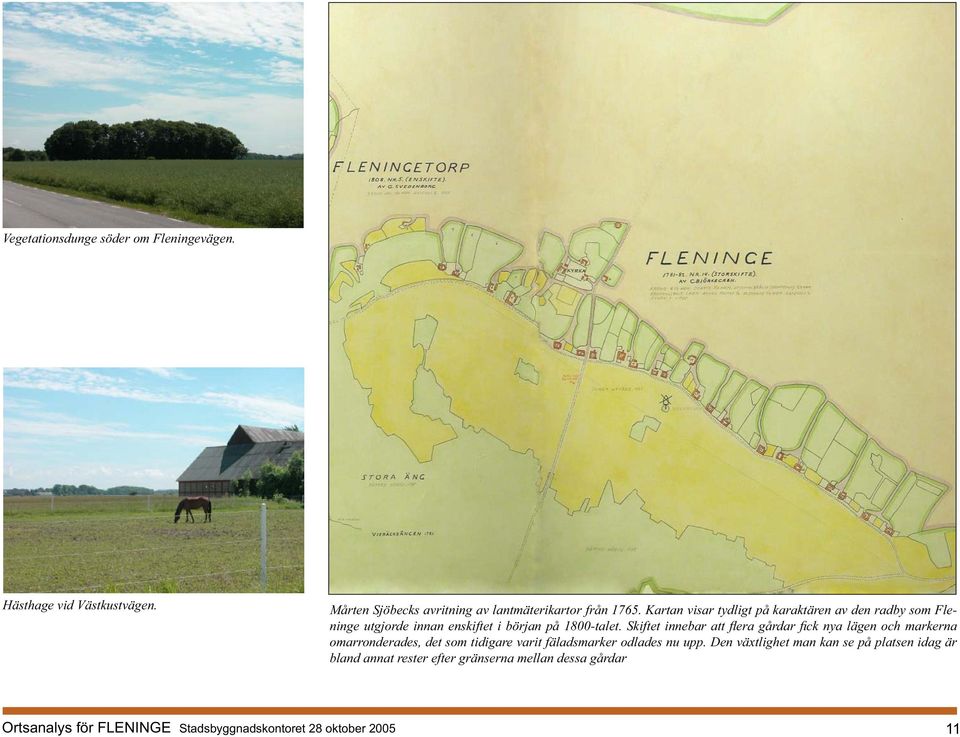 Kartan visar tydligt på karaktären av den radby som Fleninge utgjorde innan enskiftet i början på 1800-talet.