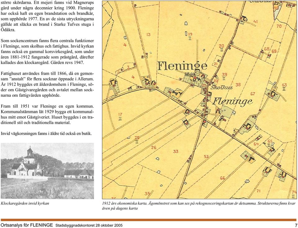 Invid kyrkan fanns också en gammal korsvirkesgård, som under åren 1881-1912 fungerade som prästgård, därefter kallades den klockaregård. Gården revs 1947.