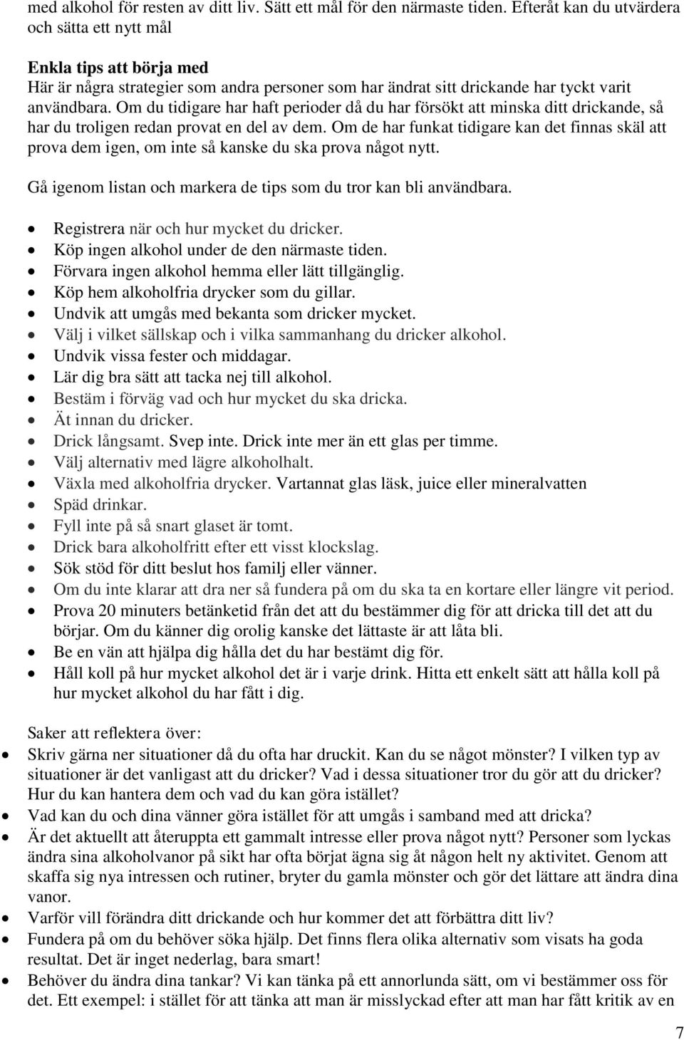 Om du tidigare har haft perioder då du har försökt att minska ditt drickande, så har du troligen redan provat en del av dem.