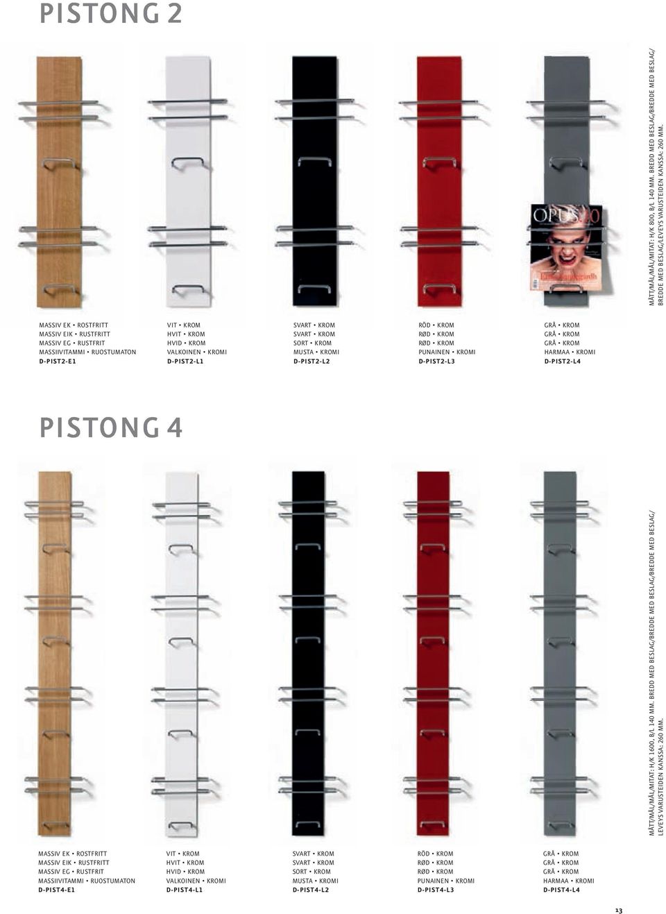 MÅTT/MÅL/MÅL/MITAT: H/K 800, B/L 140 MM. BREDD MED BESLAG/BREDDE MED BESLAG/ BREDDE MED BESLAG/LEVEYS VARUSTEIDEN KANSSA: 260 MM.