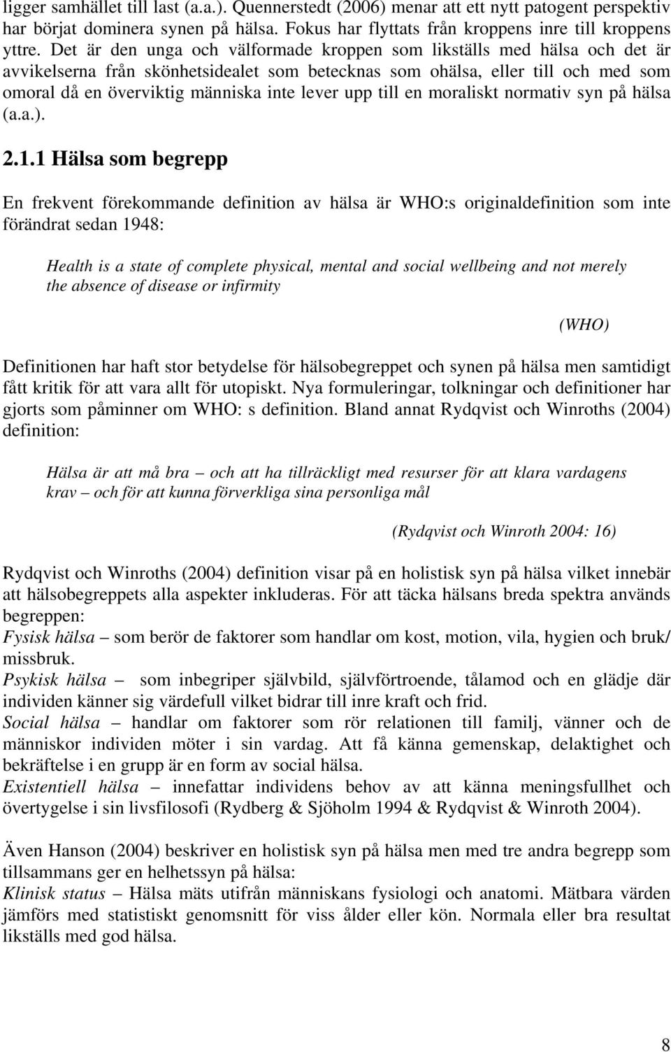 lever upp till en moraliskt normativ syn på hälsa (a.a.). 2.1.