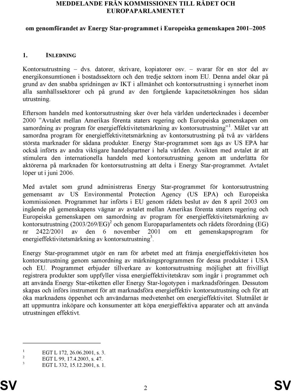 Denna andel ökar på grund av den snabba spridningen av IKT i allmänhet och kontorsutrustning i synnerhet inom alla samhällssektorer och på grund av den fortgående kapacitetsökningen hos sådan