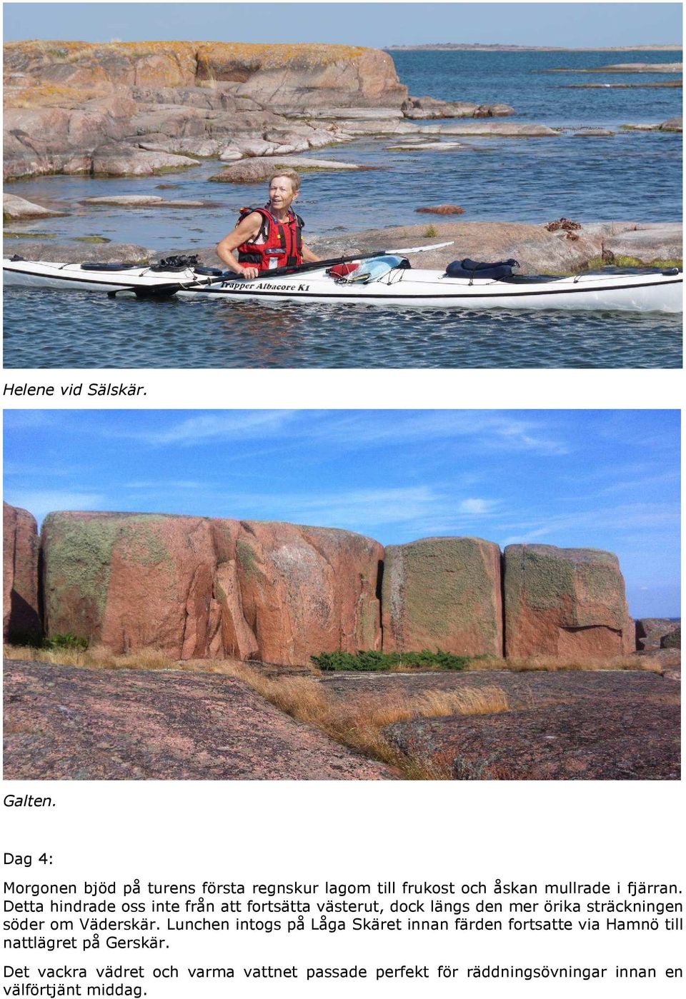 Detta hindrade oss inte från att fortsätta västerut, dock längs den mer örika sträckningen söder om