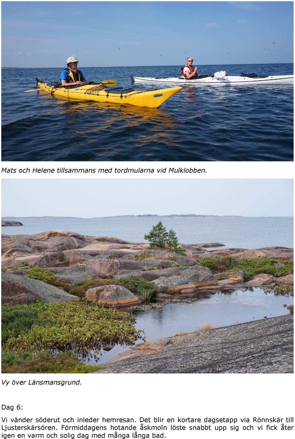 Det blir en kortare dagsetapp via Rönnskär till Ljusterskärsören.
