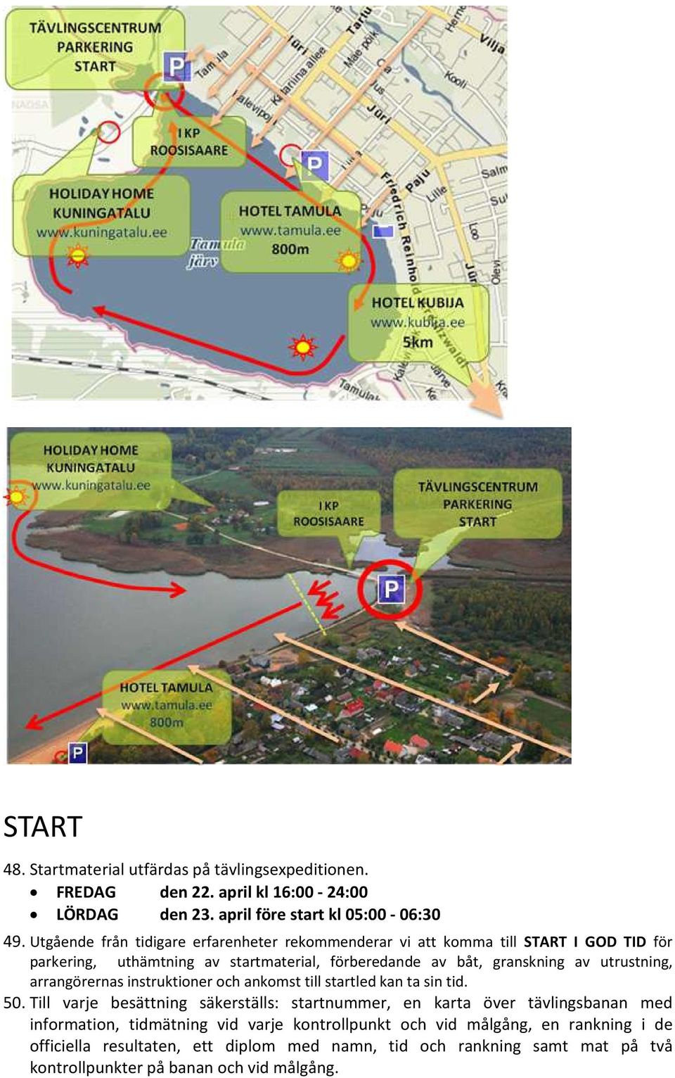 utrustning, arrangörernas instruktioner och ankomst till startled kan ta sin tid. 50.