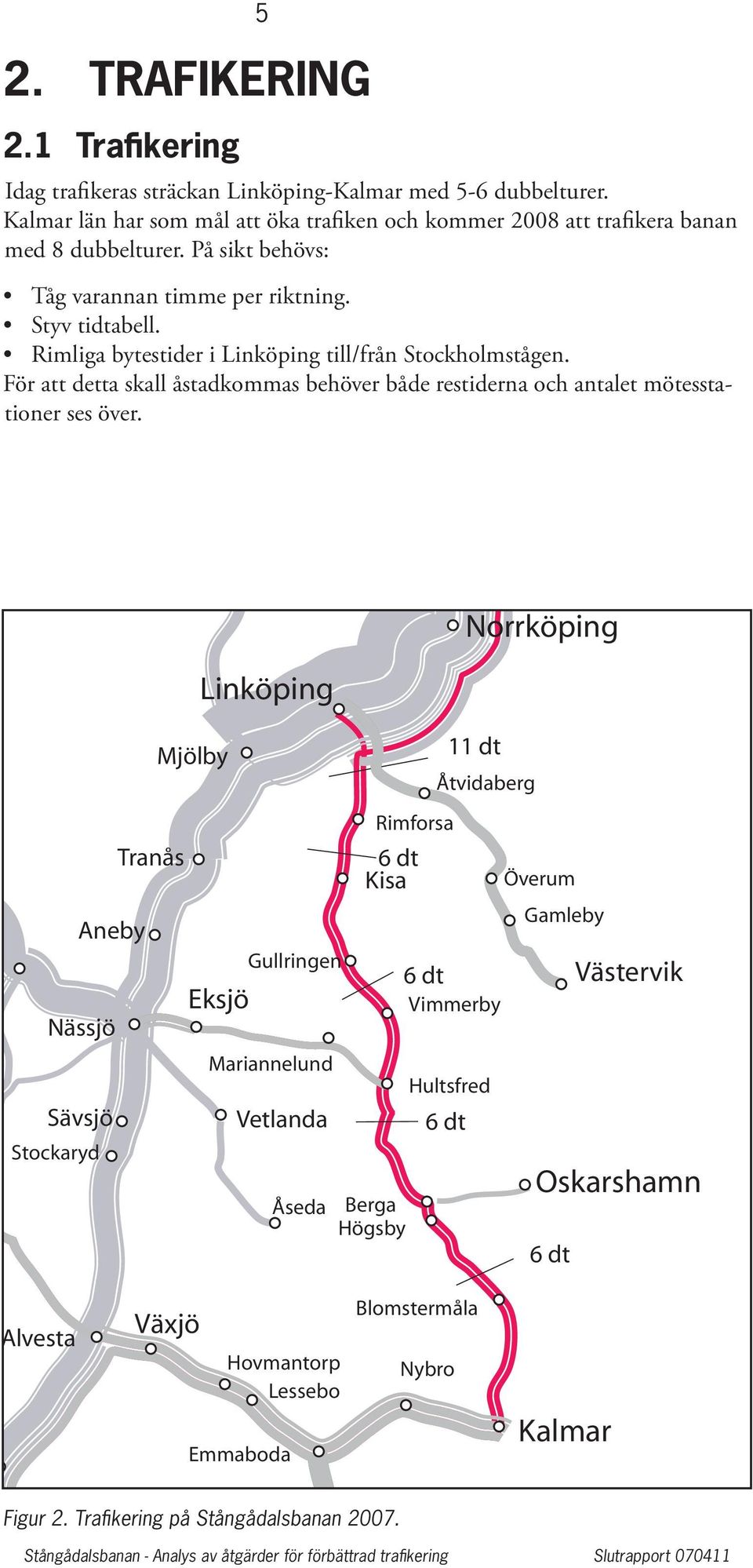 mot Västerås/ Uppsala För att detta skall åstadkommas behöver både restiderna och antalet mötesstationer ses över.