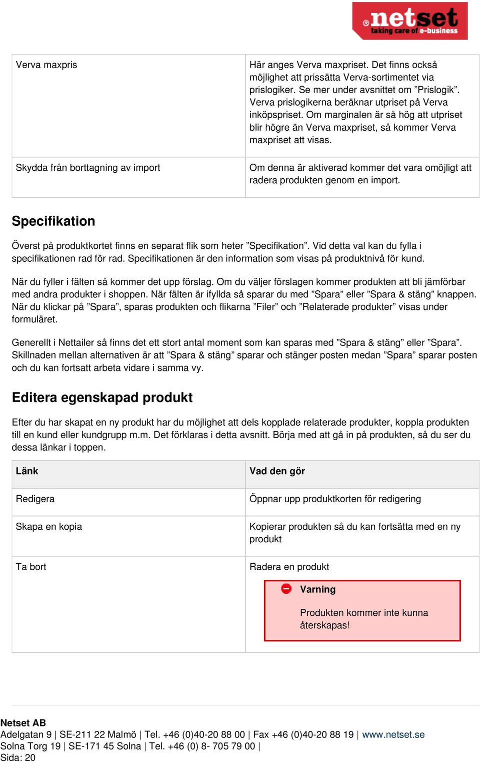 Om denna är aktiverad kommer det vara omöjligt att radera produkten genom en import. Specifikation Överst på produktkortet finns en separat flik som heter Specifikation.