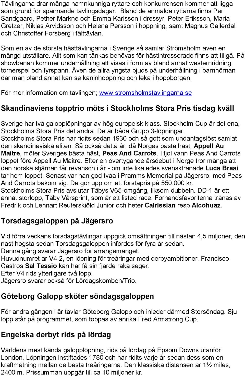 Christoffer Forsberg i fälttävlan. Som en av de största hästtävlingarna i Sverige så samlar Strömsholm även en mängd utställare. Allt som kan tänkas behövas för hästintresserade finns att tillgå.