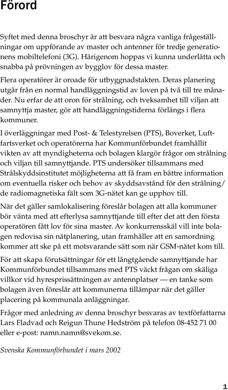 Deras planering utgår från en normal handläggningstid av loven på två till tre månader.