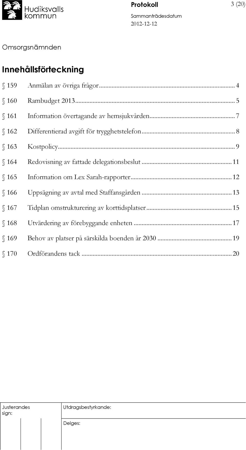 .. 9 164 Redovisning av fattade delegationsbeslut...11 165 Information om Lex Sarah-rapporter.