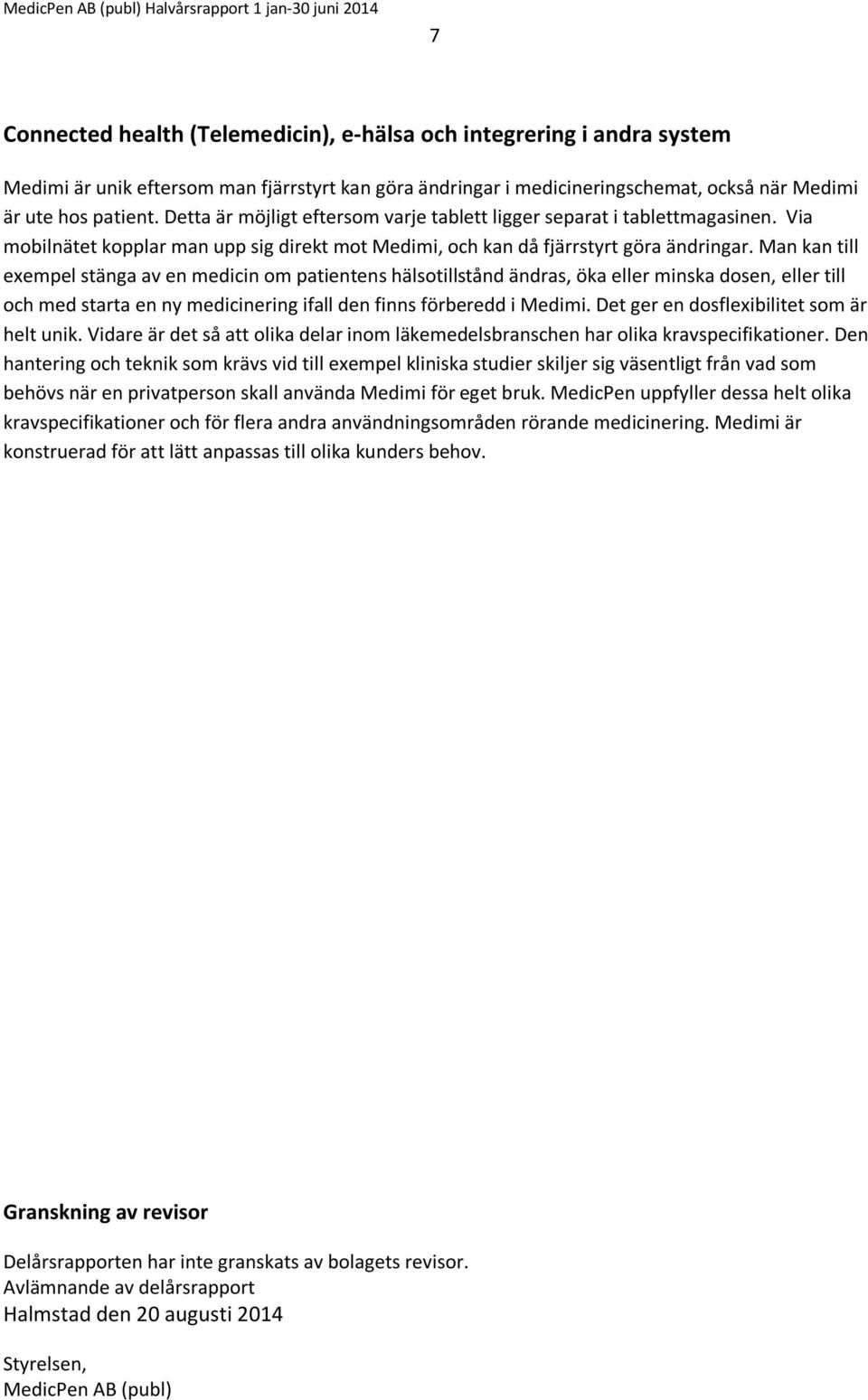 Man kan till exempel stänga av en medicin om patientens hälsotillstånd ändras, öka eller minska dosen, eller till och med starta en ny medicinering ifall den finns förberedd i Medimi.