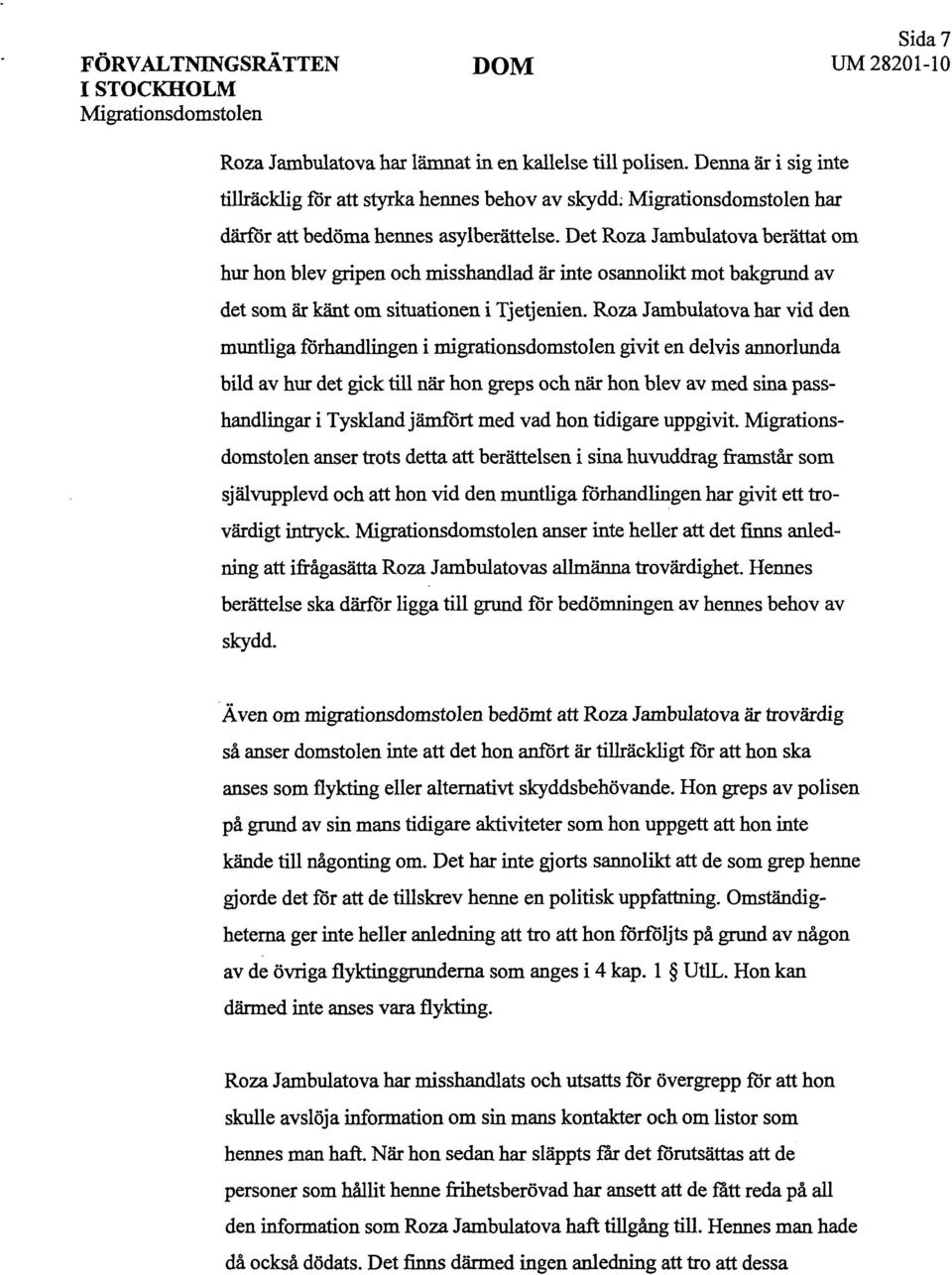 Det Roza Jambulatova berättat om hur hon blev gripen och misshandlad är inte osannolikt mot bakgrund av det som är känt om situationen i Tjetjenien.